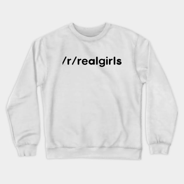 Reddit Real Girls Crewneck Sweatshirt by RumbleWave